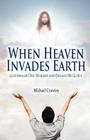 When Heaven Invades Earth: God Inhales Our Worship and Exhales His Glory Cover Image