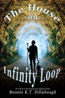 The House on Infinity Loop By Bonnie K. T. Dillabough, Richard McKenzie (Cover Design by) Cover Image