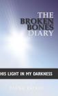 The Broken Bones Diary: His Light in My Darkness Cover Image