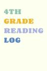4th Grade Reading Log: Easy to Use Notebook with Colorful Cover Design for Fourth Graders to Chart Progress and Track School and Summer Book By Maisie Opal Notebooks Cover Image