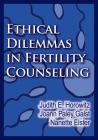 Ethical Dilemmas in Fertility Counseling By Judith E. Horowitz, Joann Paley Galst, Nanette R. Elster Cover Image