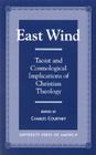 East Wind: Taoist and Cosmological Implications of Christian Theology Cover Image