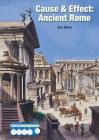 Cause & Effect: Ancient Rome (Cause & Effect: Ancient Civilizations) By Don Nardo Cover Image