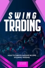 Swing Trading: How to Create Passive Income in Swing Trading Cover Image