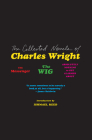 The Collected Novels of Charles Wright: The Messenger, The Wig, and Absolutely Nothing to Get Alarmed About Cover Image