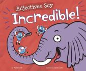 Adjectives Say Incredible! By Lauren Lowen (Illustrator), Michael Dahl Cover Image