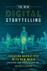 The New Digital Storytelling: Creating Narratives with New Media--Revised and Updated Edition By Bryan Alexander Cover Image