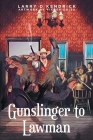 Gunslinger to Lawman By Larry D. Kendrick Cover Image