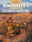 Bowhunter's Guide to Accurate Shooting (The Complete Hunter) Cover Image