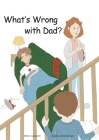 What's Wrong With Dad? By Dan Hamel, Ellie Schwartz (Illustrator) Cover Image