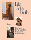 Life After Birth: Portraits of Love and the Beauty of Parenthood By Joanna Griffiths (Introduction by), Domino Kirke-Badgley (Introduction by), Ashley Graham (Foreword by), Amy Schumer (Contributions by), Christy Turlington (Contributions by) Cover Image