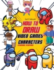 How To Draw Video Games Characters: Learn To Draw Cartoons and Your Favorite Characters With This Drawing Guide in Easy Steps By Zoe R. Fellersoth Cover Image