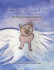 When Pigs Could Fly By Robin Temaiana Repp (Illustrator), Brooke Fitzgerald Barnes Cover Image