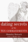 Dating Secrets of the Ten Commandments By Shmuley Boteach Cover Image