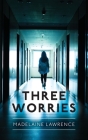Three Worries By Madelaine Lawrence Cover Image