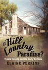 A Hill Country Paradise?: Travis County and Its Early Settlers By Elaine Perkins Cover Image