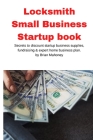 Locksmith Small Business Startup book: Secrets to discount startup business supplies, fundraising & expert home business plan By Brian Mahoney Cover Image