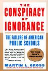 The Conspiracy of Ignorance: The Failure of American Public Schools By Martin L. Gross Cover Image