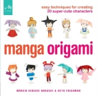Manga Origami: Easy Techniques for Creating 20 Super-Cute Characters Cover Image