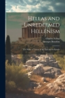 Hellas and Unredeemed Hellenism: The Policy of Victory in the East and its Results By Georges Bourdon, Charles Vellay Cover Image