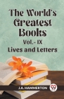 THE WORLD'S GREATEST BOOKS Vol.- IX LIVES AND LETTERS By J. a. Hammerton Cover Image