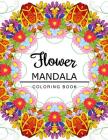 Flower Mandala Coloring Book: coloring pages for adults, Floral Mandala Coloring Book for adults Cover Image