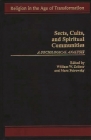 Sects, Cults, and Spiritual Communities: A Sociological Analysis (Religion in the Age of Transformation) By William W. Zellner (Editor), Marc Petrowsky (Editor) Cover Image