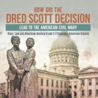 How Did the Dred Scott Decision Lead to the American Civil War? Race, Law and American Society Grade 5 Children's American History Cover Image