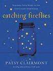 Catching Fireflies: Teaching Your Heart to See God's Light Everywhere By Patsy Clairmont Cover Image