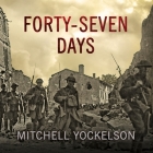 Forty-Seven Days: How Pershing's Warriors Came of Age to Defeat the German Army in World War I By Mitchell Yockelson, Napoleon Ryan (Read by) Cover Image