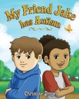 My Friend Jake has Autism: A book to explain autism to children, US English edition Cover Image