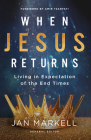 When Jesus Returns: Living in Expectation of the End Times By Jan Markell (Editor), Amir Tsarfati (Foreword by) Cover Image