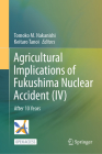 Agricultural Implications of Fukushima Nuclear Accident (IV): After 10 Years By Tomoko M. Nakanishi (Editor), Keitaro Tanoi (Editor) Cover Image