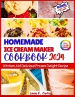 Homemade Ice Cream Maker Cookbook 2024: Kitchen Aid Delicious Frozen Delight Recipe By Linda F. Curtis Cover Image