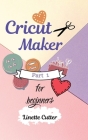 Cricut Maker for Beginners: How to Start Your Business. Cover Image