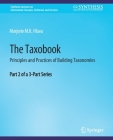 The Taxobook: Principles and Practices of Building Taxonomies, Part 2 of a 3-Part Series (Synthesis Lectures on Information Concepts) By Marjorie Hlava Cover Image