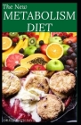 The New Metabolism Diet: Delicious Recipes To Reset Your Metabolism, Lose Weight and Take Care of Your Liver Cover Image
