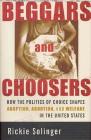 Beggars and Choosers: How the Politics of Choice Shapes Adoption, Abortion, and Welfare in the United States Cover Image