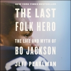 The Last Folk Hero: The Life and Myth of Bo Jackson By Jeff Pearlman, Jd Jackson (Read by) Cover Image