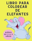 Libro para Colorear de Elefantes para niños de 3 a 5 años: Libro para colorear para niños - Libro para colorear de elefantes para niños: Libro de acti Cover Image
