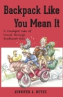 Backpack Like You Mean It: A crackpot tale of travel through Southeast Asia By Jennifer Neves, Sarah-Lee Terrat (Illustrator) Cover Image