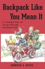 Backpack Like You Mean It: A crackpot tale of travel through Southeast Asia Cover Image