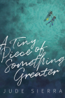 A Tiny Piece of Something Greater By Jude Sierra Cover Image