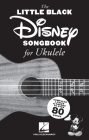The Little Black Disney Songbook for Ukulele: Complete Lyrics and Chords to Over 80 Songs Cover Image