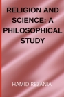 Religion and Science: A Philosophical Study By Hamid Rezania Cover Image