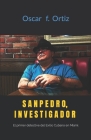 Sanpedro, Investigador: El primer detective del Exilio Cubano en Miami By Oscar F. Ortiz Cover Image