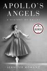 Apollo's Angels: A History of Ballet By Jennifer Homans Cover Image