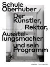 Schule Oberhuber: Der Künstler, Rektor, Ausstellungsmacher Und Sein Programm (Edition Angewandte) By Cosima Rainer (Editor), Eva Maria Stadler (Editor) Cover Image