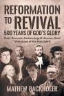 Reformation to Revival, 500 Years of God's Glory: Sixty Revivals, Awakenings and Heaven-Sent Visitations of the Holy Spirit By Mathew Backholer Cover Image