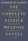 The Complete Patrick Melrose Novels: Never Mind, Bad News, Some Hope, Mother's Milk, and At Last (The Patrick Melrose Novels) By Edward St. Aubyn Cover Image